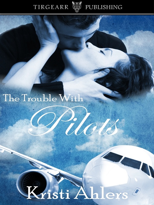 Title details for The Trouble with Pilots by Kristi Ahlers - Available